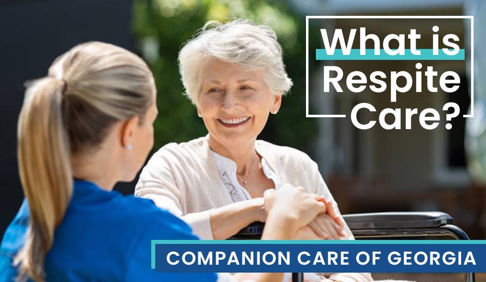 What Is Respite Care? Companion Care of Georgia