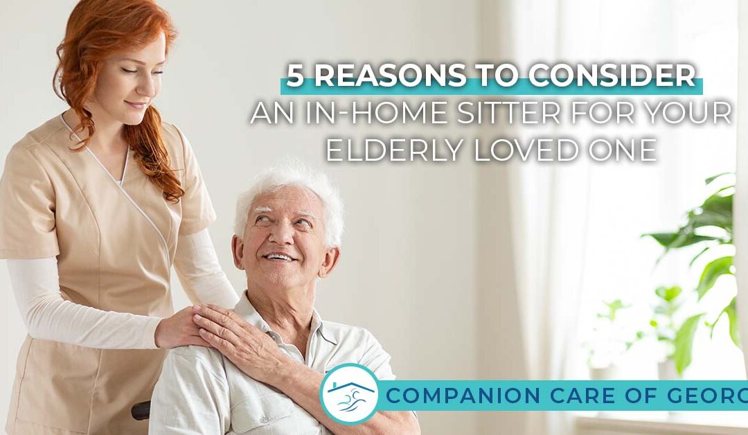 5 Reasons to Consider an In-Home Sitter for Your Elderly Loved One